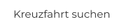 Kreuzfahrt suchen