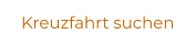 Kreuzfahrt suchen
