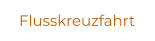 Flusskreuzfahrt