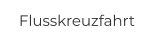 Flusskreuzfahrt