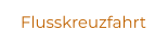 Flusskreuzfahrt