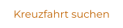 Kreuzfahrt suchen