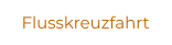 Flusskreuzfahrt